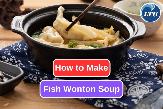 Let’s Learn How to Make Fish Wonton Soup